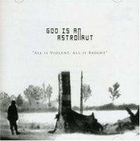 God Is An Astronaut : All Is Violent; All Is Bright God Is An Astronaut : All Is Violent; All Is Bright
